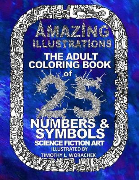 Amazing Illustrations- 25 Number and Symbols Timothy L Worachek 9781530387090