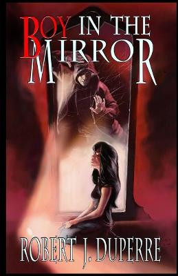 Boy in the Mirror by Robert J Duperre