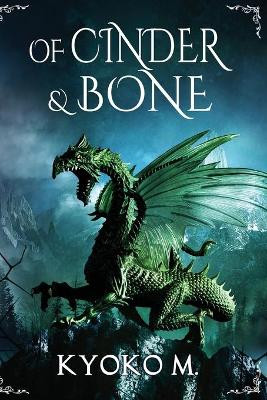 Of Cinder and Bone by Kyoko M