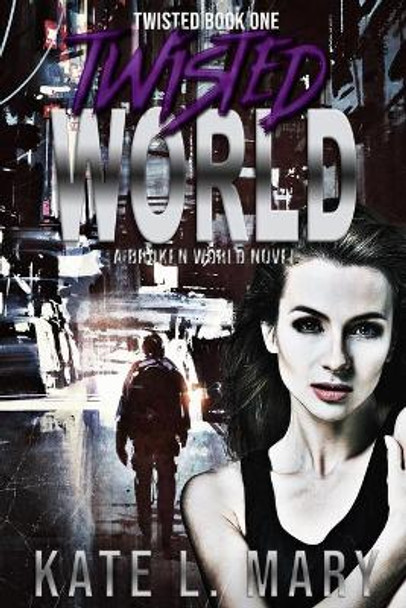 Twisted World: A Broken World Novel Kate L Mary 9781537556598