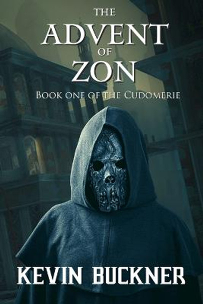 The Advent of Zon: Book One of the Cudomerie Kevin Buckner 9781548738280