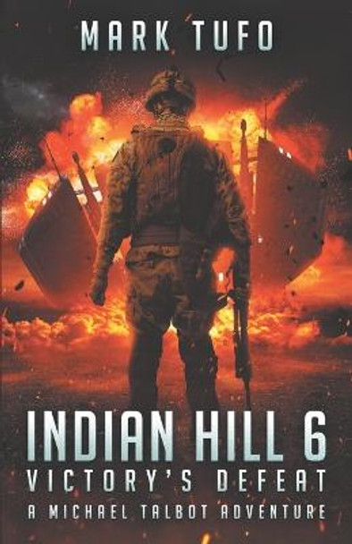 Indian Hill 6: Victory's Defeat: A Michael Talbot Adventure Mark Tufo 9781546978541