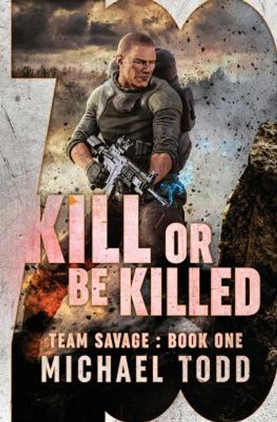 Kill Or Be Killed: (previously published as a part of Savage Reborn) Michael Anderle 9781642024982