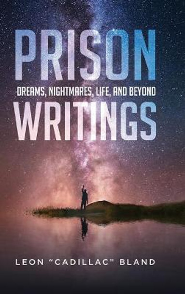 Prison Writings: Dreams, Nightmares, Life, and Beyond Leon Bland 9781649908537