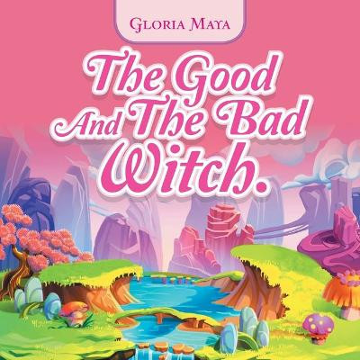 The Good and the Bad Witch. by Gloria Maya