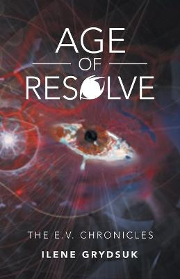 Age of Resolve: The E.V. Chronicles Ilene Grydsuk 9781663244772