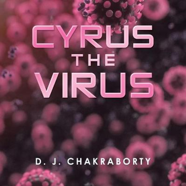 Cyrus the Virus by D J Chakraborty