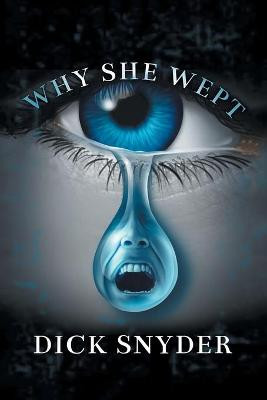 Why She Wept Dick Snyder 9781665545082