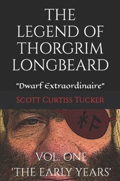 The Legend of Thorgrim Longbeard: Dwarf Extraordinaire Scott Curtiss Tucker 9781676873822