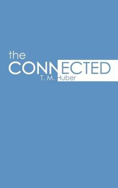 The Connected by T M Huber