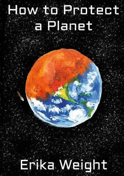 How to Protect a Planet Erika Weight 9781667110394