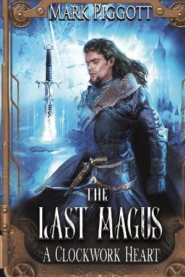 The Last Magus: A Clockwork Heart Mark Piggott 9781667124704