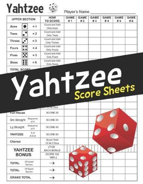 Yahtzee Score Sheets: Large 8.5 x 11 inches Correct Scoring Instruction with Clear Printing Yahtzee Score Cards Dice Board Game Yahtzee Score Pads Vol.4 Premium Score Sheets 9781692883782