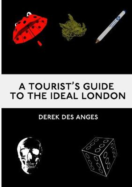 A Tourist's Guide To The Ideal London Derek Des Anges 9781716872310