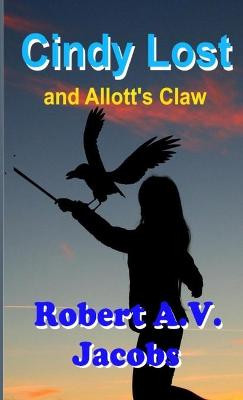 Cindy Lost and Allott's Claw Robert A V Jacobs 9781716208805