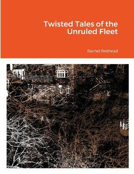 Twisted Tales of the Unruled Fleet Rachel Redhead 9781716367366
