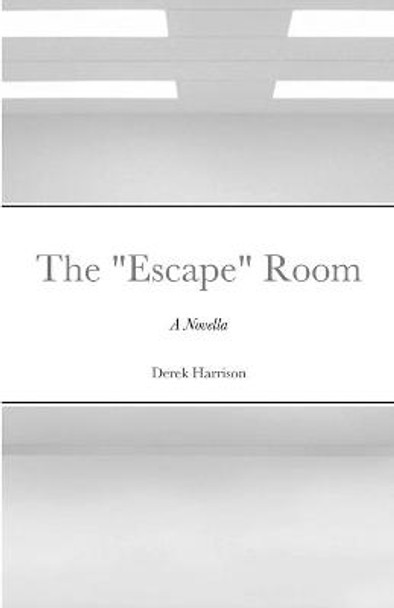 The Escape Room: A Novella Derek Harrison 9781716931352