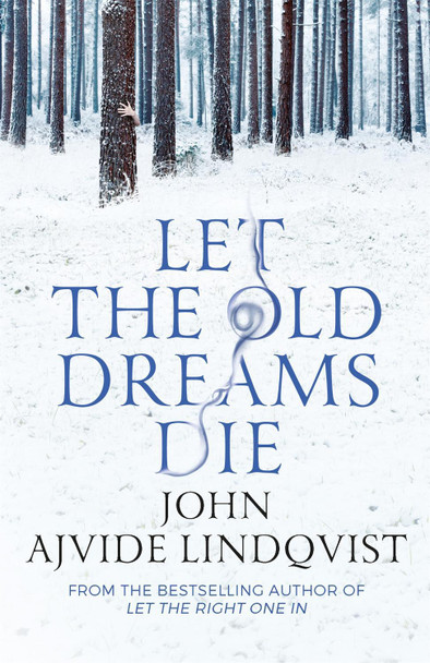 Let the Old Dreams Die John Ajvide Lindqvist 9780857385512