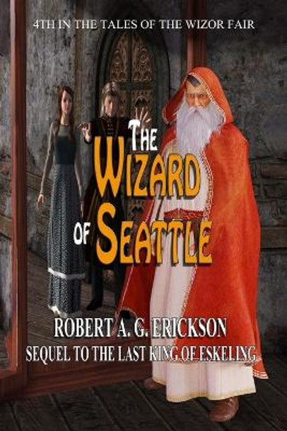 The Wizard of Seattle Robert a G Erickson 9781722770617