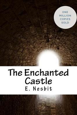 The Enchanted Castle E Nesbit 9781717040299