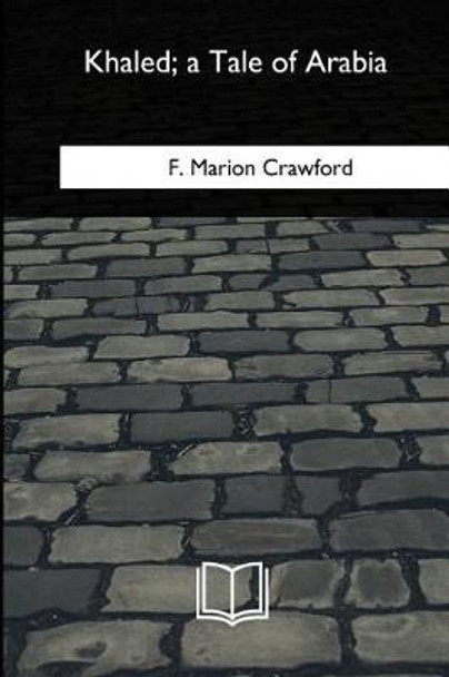 Khaled, a Tale of Arabia by F Marion Crawford
