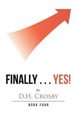 Finally . . . Yes!: Book Four D H Crosby 9781728302447