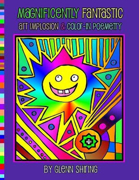 Magnificently Fantastic Art Implosion & Color-In Poemetry Glenn Shiring 9781727141665