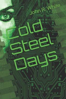 Cold Steel Days by John R White
