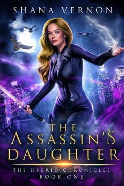 The Assassin's Daughter: The Hybrid Chronicles Book One Shana Vernon 9781735394503