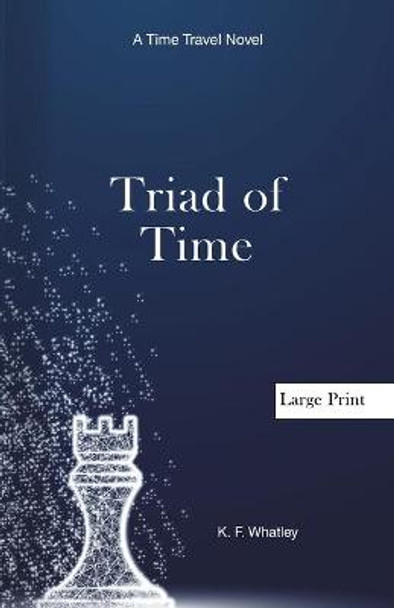 Triad of Time: A Time Travel Novel Kf Whatley 9781735926056