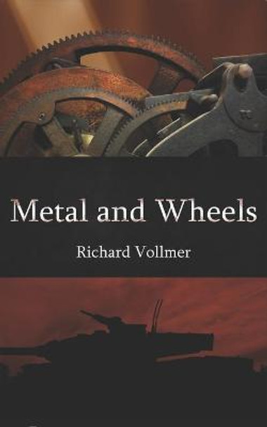 Metal and Wheels Richard Vollmer 9781736088128