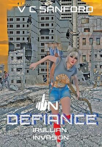 In Defiance: Iryllian Invasion V C Sanford 9781735343532