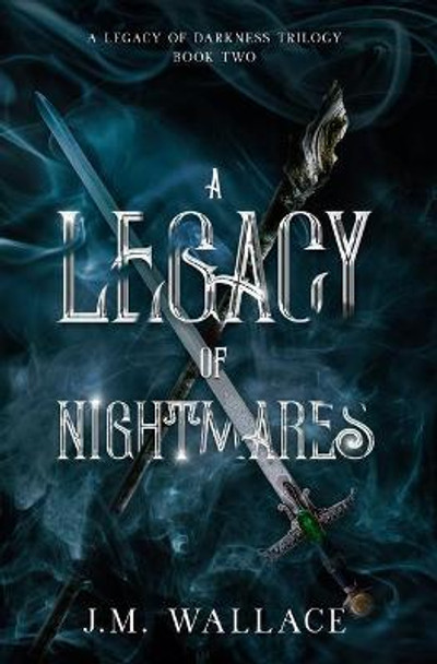 A Legacy of Nightmares: A Legacy of Darkness Trilogy Book Two J M Wallace 9781737880615