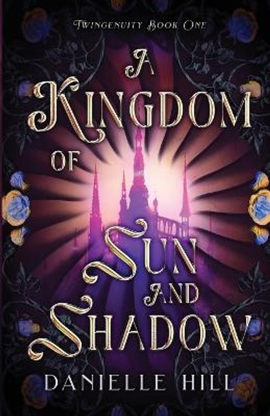 A Kingdom of Sun and Shadow Danielle M Hill 9781777990909