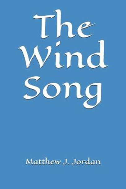 The Wind Song Matthew J Jordan 9781793432353