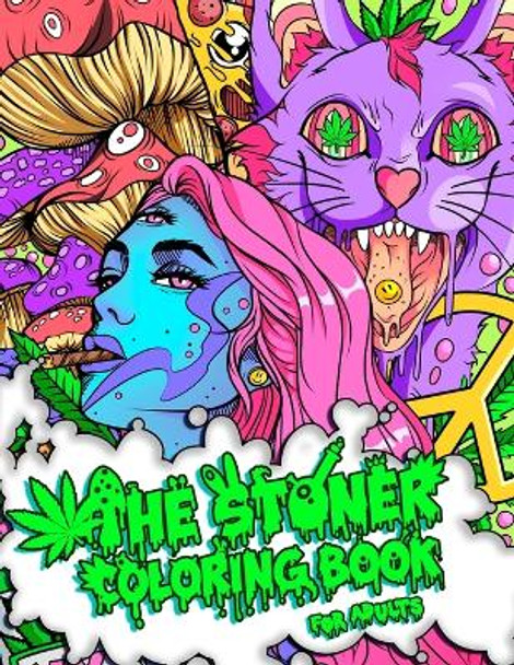 The Stoner Coloring Book for Adults: A Trippy and Psychedelic Coloring Book Featuring Mesmerizing Cannabis-Inspired Illustrations Stoner Guy 9781801010696