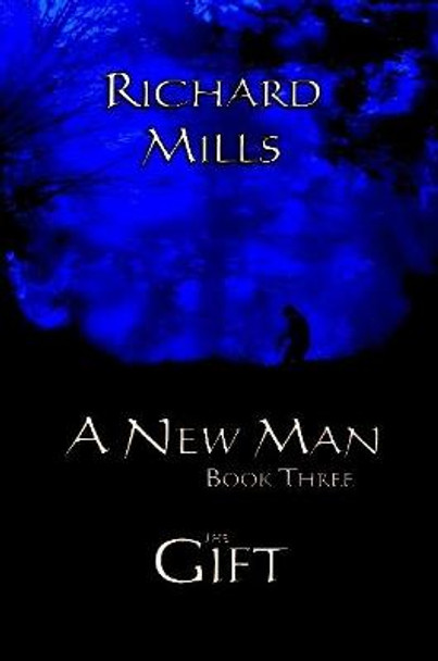 A New Man Book Three The Gift Richard Mills 9781794769045