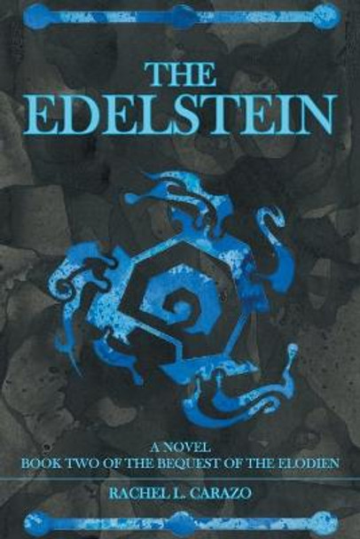 The Edelstein: Book Two of the Bequest of the Elodien a Novel Rachel L Carazo 9781796095043
