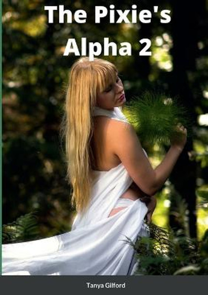 The Pixie's Alpha 2: Book 2 of the Pixie's Alpha series Tanya Gilford 9781794816176