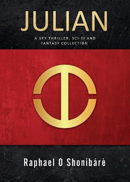 Julian: A spy thriller, sci-fi and fantasy collection Raphael Shonibare 9781916459144