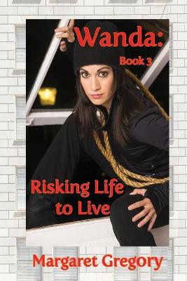 Wanda: Risking Life to Live Margaret Gregory 9781925332278