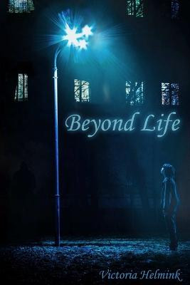 Beyond Life by Victoria Helmink