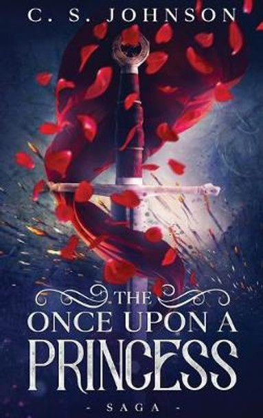 The Once Upon a Princess Saga C S Johnson 9781943934379