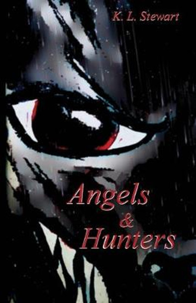 Angels & Hunters by K L Stewart Angels & Hunters by K L Stewart