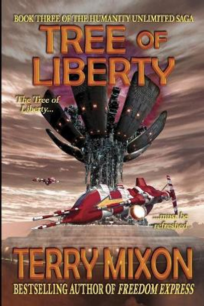 Tree of Liberty: Book 3 of The Humanity Unlimited Saga Terry Mixon 9781947376069