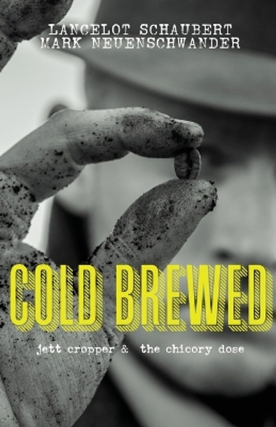 Cold Brewed: Jett Cropper and the Chicory Dose Lancelot Schaubert 9781949547078