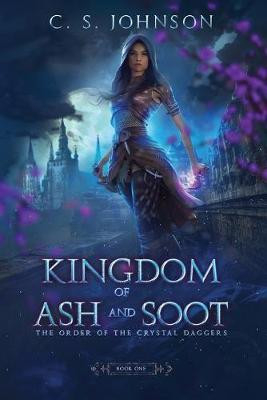 Kingdom of Ash and Soot C S Johnson 9781948464390