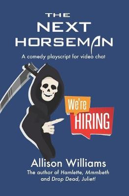 The Next Horseman: A Comedy Playscript for Video Chat Allison Williams 9781945736063