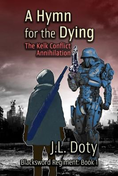 A Hymn for the Dying: The Kelk Conflict: Annihilation J L Doty 9781951744205