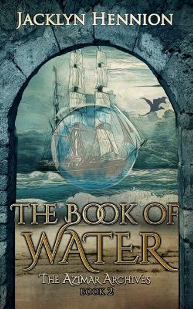 The Book of Water: Book Two of the Azimar Archives Jacklyn Hennion 9781953790026